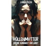 Höllenmutter: Meine Kindheit am Limit