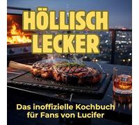 Höllisch lecker: Das inoffizielle Kochbuch für Fans von Lucifer