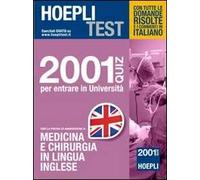 Hoepli test. 2001 quiz per entrare in Università. Per la prova di ammissione a medicina e chirurgia in lingua inglese