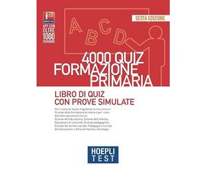 Hoepli test. 4000 quiz formazione primaria. Libro di quiz con prove simulate