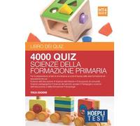 Hoepli Test. 4000 quiz scienze della formazione primaria. Per la preparazione ai test di ammissione ai corsi di laurea delle aree formazione ed educazione