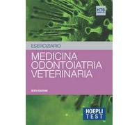 Hoepli Test. Medicina, Odontoiatria, Veterinaria. Eserciziario