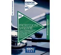 Hoepli Test. Professioni sanitarie. Esercizi e simulazioni. Per i test di ammissione all'università. Nuova ediz.