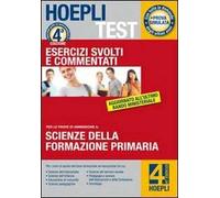Hoepli test. Scienze della formazione primaria. Esercizi svolti e commentati. Per i test di ammissione all'università