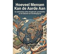 Hoeveel Mensen Kan de Aarde Aan: De wetenschap achter draagkracht, grondstoffen en de toekomst van bevolkingsgroei