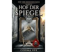 Hof der Spiegel: Ein Buch über drei Schichten Spiegel, vier Lords und einen Mann, der vielleicht nicht mehr derselbe ist, wenn er erwacht | Dark-Romantasy-Reverse-Harem · Band 3 der Hof-der-Knochen