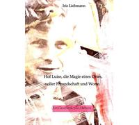 Hof Luise, die Magie eines Ortes, voller Freundschaft und Worte.: Ein Geschenk von Herzen: 2