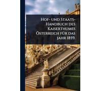 Hof- und Staats-Handbuch des Kaiserthumes Ã-sterreich fÃ1/4r das jahr 1859.