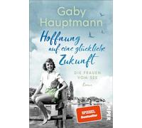 Hoffnung auf eine glückliche Zukunft: Die Frauen vom See | Die Bodensee-Saga der SPIEGEL-Bestsellerautorin: 1
