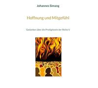 Hoffnung und Mitgefühl: Gedanken über die Predigttexte der Reihe V: 5