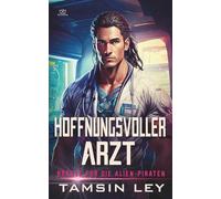 Hoffnungsvoller Arzt: Ein spannender Alien- & SciFi-Liebesromane mit Spice: Ein spannender Alien- & SciFi-Liebesroman mit Spice: 5