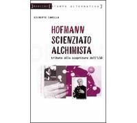 Hofmann scienziato alchimista. Tributo allo scopritore dell'LSD