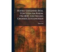 Hofrat Johannes BÃ1/4el Von Stein Am Rhein, 1761-1830: Ein Freund Grosser Zeitgenossen