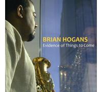 Hogans, Brian - Evidence Of Things To Come