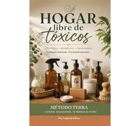 Hogar Libre de Tóxicos. Identifica. Reemplaza. Transforma: Guía práctica para cuidar la salud de tu familia desde el hogar. Blanco y negro.