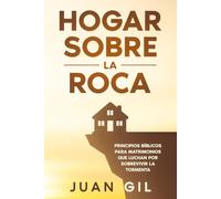 Hogar Sobre la Roca: Principios Bíblicos para Matrimonios que Luchan por Sobrevivir la Tormenta