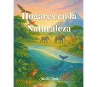 Hogares en la Naturaleza: Descubriendo los Increíbles Hábitats de la Tierra