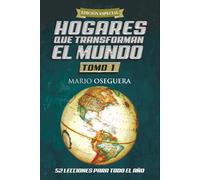 HOGARES QUE TRANSFORMAN EL MUNDO: TOMO 1