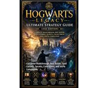Hogwarts Legacy Ultimate Strategy Guide (2026 Edition): Complete Walkthrough, Best Builds, Spell Combos, Secrets, Collectibles, and 100% Completion