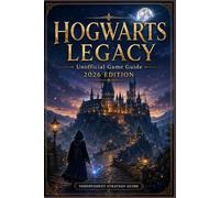 Hogwarts Legacy Unofficial Game Guide 2026 Edition