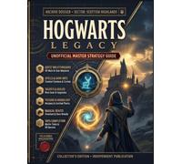 Hogwarts Legacy Unofficial Master Strategy Guide: Collector's Edition Archive Dossier: Complete Walkthrough for All Main & Side Missions, Spells, Dark ... Potions, Magical Beasts & 100% Completion
