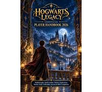HOGWARTS LEGACY UNOFFICIAL PLAYER HANDBOOK 2026: Walkthroughs, Spell Combat, Talents, Exploration, Merlin Trials, Collectibles, Secrets & 100% Completion