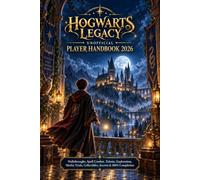 HOGWARTS LEGACY UNOFFICIAL PLAYER HANDBOOK 2026: Walkthroughs, Spell Combat, Talents, Exploration, Merlin Trials, Collectibles, Secrets & 100% Completion