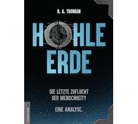 HOHLE ERDE - Die letzte Zuflucht der Menschheit? Eine Analyse.