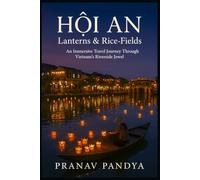 HỘI AN Lanterns & Rice-Fields: An Immersive Travel Journey Through Vietnam’s Riverside Jewel