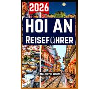 Hoi An Reiseführer 2026: Reisehandbuch mit Tagesplan, Essen und Kultur, einfachen Routen und lokalen Tipps für Einsteiger