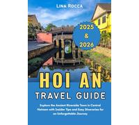 Hoi An Travel Guide 2025 & 2026: Explore the Ancient Riverside Town in Central Vietnam with Insider Tips and Easy Itineraries for an Unforgettable Journey