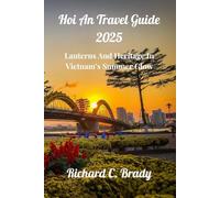 Hoi An Travel Guide 2025: Lanterns And Heritage In Vietnam’s Summer Glow