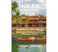 HOI AN TRAVEL GUIDE 2026: Practical Advice, Local Insight, and Calm Guidance for Anyone Seeking a Meaningful Journey