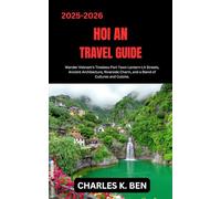 HOI AN TRAVEL GUIDE: Wander Vietnam’s Timeless Port Town Lantern-Lit Streets, Ancient Architecture, Riverside Charm, and a Blend of Cultures and Cuisine.