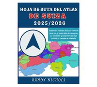 HOJA DE RUTA DEL ATLAS DE SUIZA 2025/2026: Explore las ciudades de Suiza como un local con el mejor atlas de carreteras sin conductor y compañero de viaje cultural, y consejos de itinerario