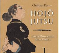 Hojojutsu. L'arte guerriera della corda [Jun 15, 2015] Russo, Christian