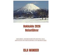 Hokkaido 2026 Reiseführer: Skifahren, seniorengerechte Routen, Solo-Abenteuer und Ökotourismus für Erstbesucher