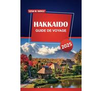 Hokkaido GUIDE DE VOYAGE 2025: Explorez l'île pittoresque du nord du Japon avec les principales attractions, les conseils locaux et les délices de saison