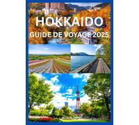 HOKKAIDO GUIDE DE VOYAGE 2025: Votre guide d'initié sur les destinations les plus époustouflantes d'Hokkaido
