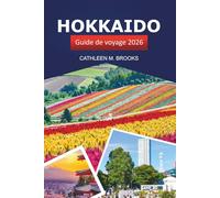 Hokkaido Guide de voyage 2026: Découvrez le joyau du nord du Japon, les choses à faire, la nourriture, la nature, les attractions incontournables et les sources chaudes