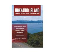 HOKKAIDO ISLAND TRAVEL GUIDE 2026 AND BEYOND