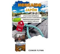 Hokkaido Japón 2025: Atracciones imperdibles, sabores locales y aventuras de temporada desde Sapporo hasta Furano y más allá