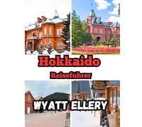 Hokkaido Reiseführer 2025: Japans nördlicher Zufluchtsort für heiße Quellen, Essen, Natur und Schneeabenteuer