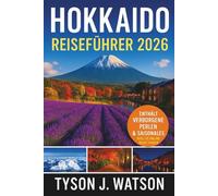 Hokkaido Reiseführer 2026: Entdecken Sie Japans nördliche Grenze mit Insidertipps, saisonalen Highlights, kulturellen Einblicken, malerischen Routen und authentischen lokalen Erlebnissen