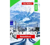 Hokkaido Reiseführer 2026: Entdecken Sie Schneefestivals, Skigebiete, Naturparks, die lokale Küche und wichtige Tipps für Ihr Japan-Abenteuer