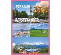 HOKKAIDO REISEFÜHRER 2026: Enthüllung der letzten Grenze Japans voller Schönheit und Abenteuer