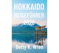HOKKAIDO REISEFÜHRER 2026: Erkundung der Natur, Kultur und Kücheim Norden Japans