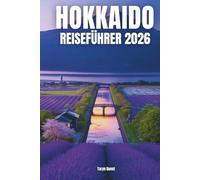 HOKKAIDO-REISEFÜHRER 2026: HOKKAIDO-REISEFÜHRER 2026