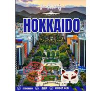 HOKKAIDO TRAVEL GUIDE 2025-2026: Explore Japan’s Northern Paradise with Top Attractions, Scenic Road Trips, Local Food, Hot Springs & Hidden Gems for Every Traveler