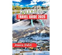 HOKKAIDO TRAVEL GUIDE 2025: A Journey Through Snowy Peaks, Scenic Landscapes, and Timeless Traditions